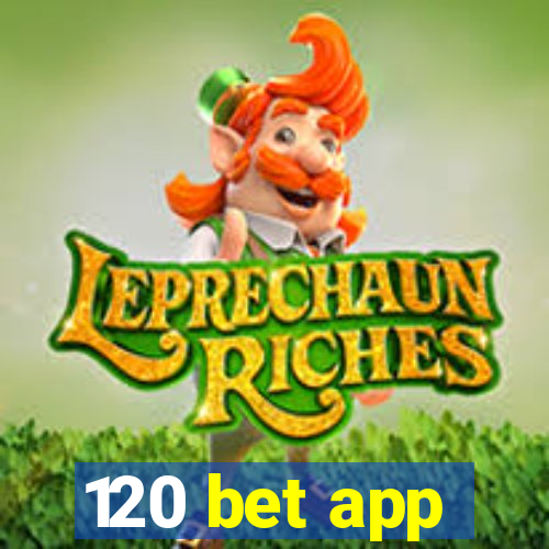 120 bet app